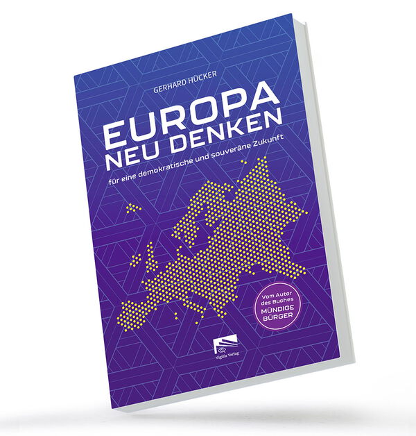 Das neue Buch von Prof. Dr. Gerhard Hücker: EUROPA NEU DENKEN Das neue Buch von Prof. Dr. Gerhard Hücker: EUROPA NEU DENKEN